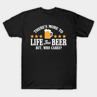 More to life than beer T-Shirt
